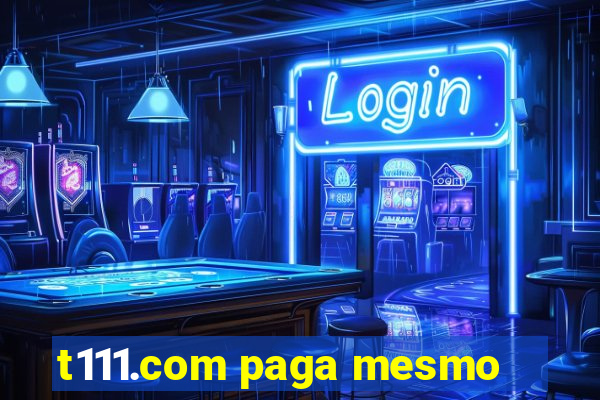 t111.com paga mesmo